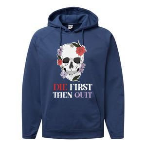 Die First Then Quit Motivational Quote Rose Skull Floral Cool Gift Performance Fleece Hoodie