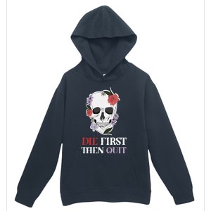 Die First Then Quit Motivational Quote Rose Skull Floral Cool Gift Urban Pullover Hoodie