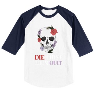 Die First Then Quit Motivational Quote Rose Skull Floral Cool Gift Baseball Sleeve Shirt