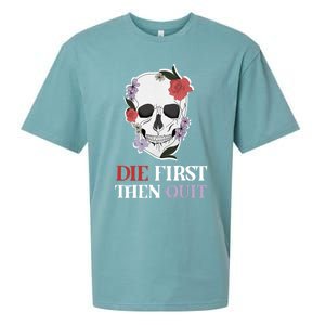 Die First Then Quit Motivational Quote Rose Skull Floral Cool Gift Sueded Cloud Jersey T-Shirt