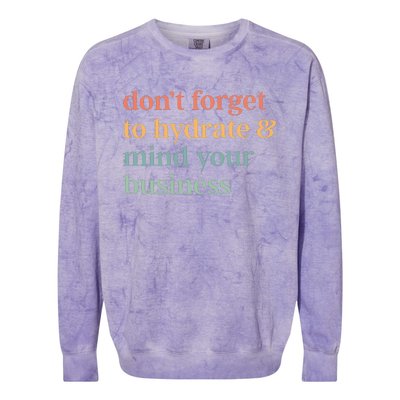 DonT Forget To Hydrate And Mind Your Business Colorblast Crewneck Sweatshirt