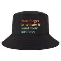 DonT Forget To Hydrate And Mind Your Business Cool Comfort Performance Bucket Hat