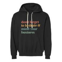 DonT Forget To Hydrate And Mind Your Business Garment-Dyed Fleece Hoodie