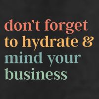 DonT Forget To Hydrate And Mind Your Business Garment-Dyed Fleece Hoodie