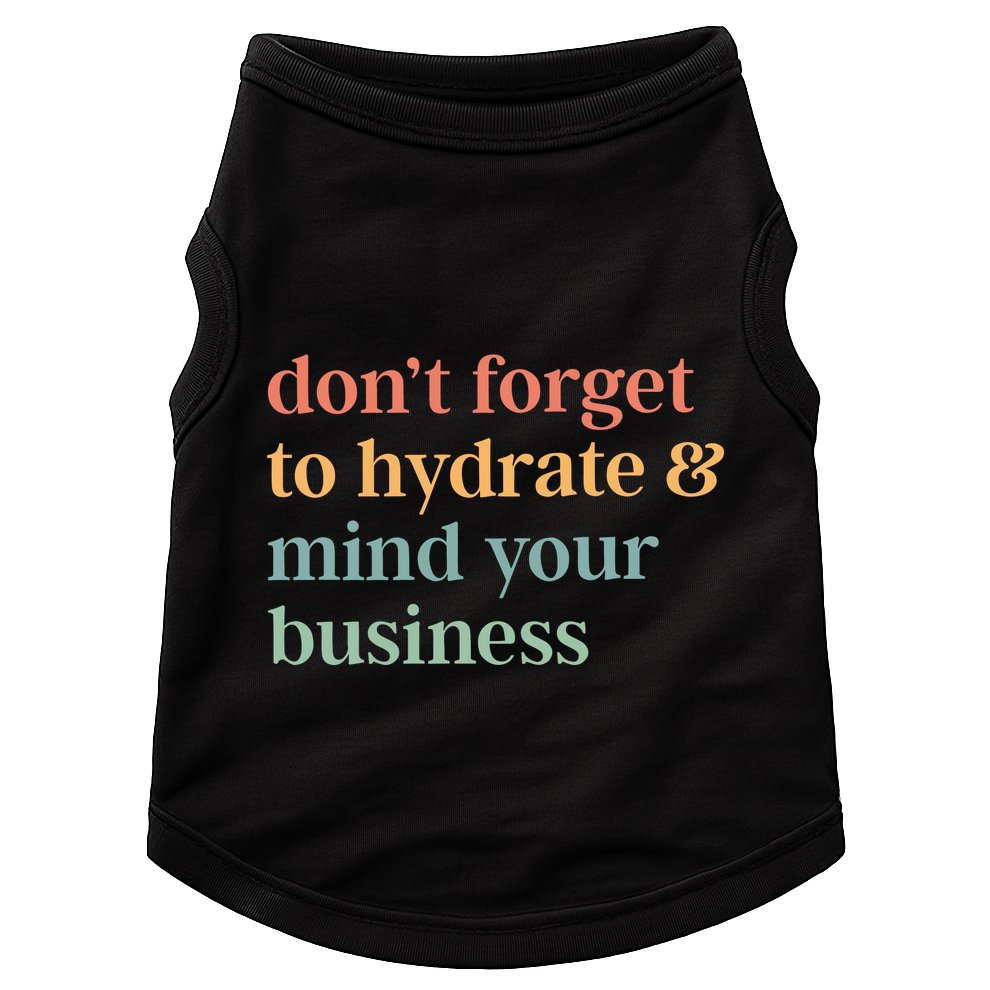 DonT Forget To Hydrate And Mind Your Business Doggie Tank
