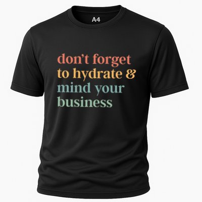 DonT Forget To Hydrate And Mind Your Business Performance Shirt