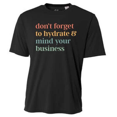 DonT Forget To Hydrate And Mind Your Business Cooling Performance Crew T-Shirt