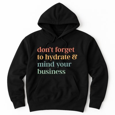 DonT Forget To Hydrate And Mind Your Business Hoodie