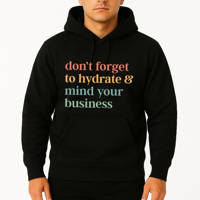 DonT Forget To Hydrate And Mind Your Business Hoodie