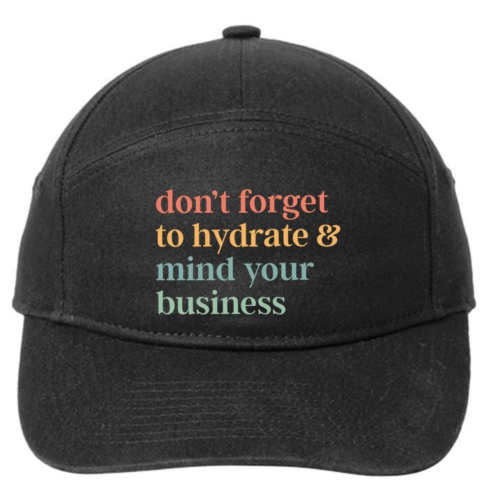 DonT Forget To Hydrate And Mind Your Business 7-Panel Snapback Hat