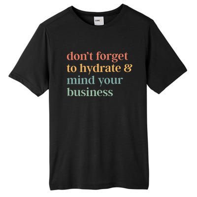 DonT Forget To Hydrate And Mind Your Business Tall Fusion ChromaSoft Performance T-Shirt