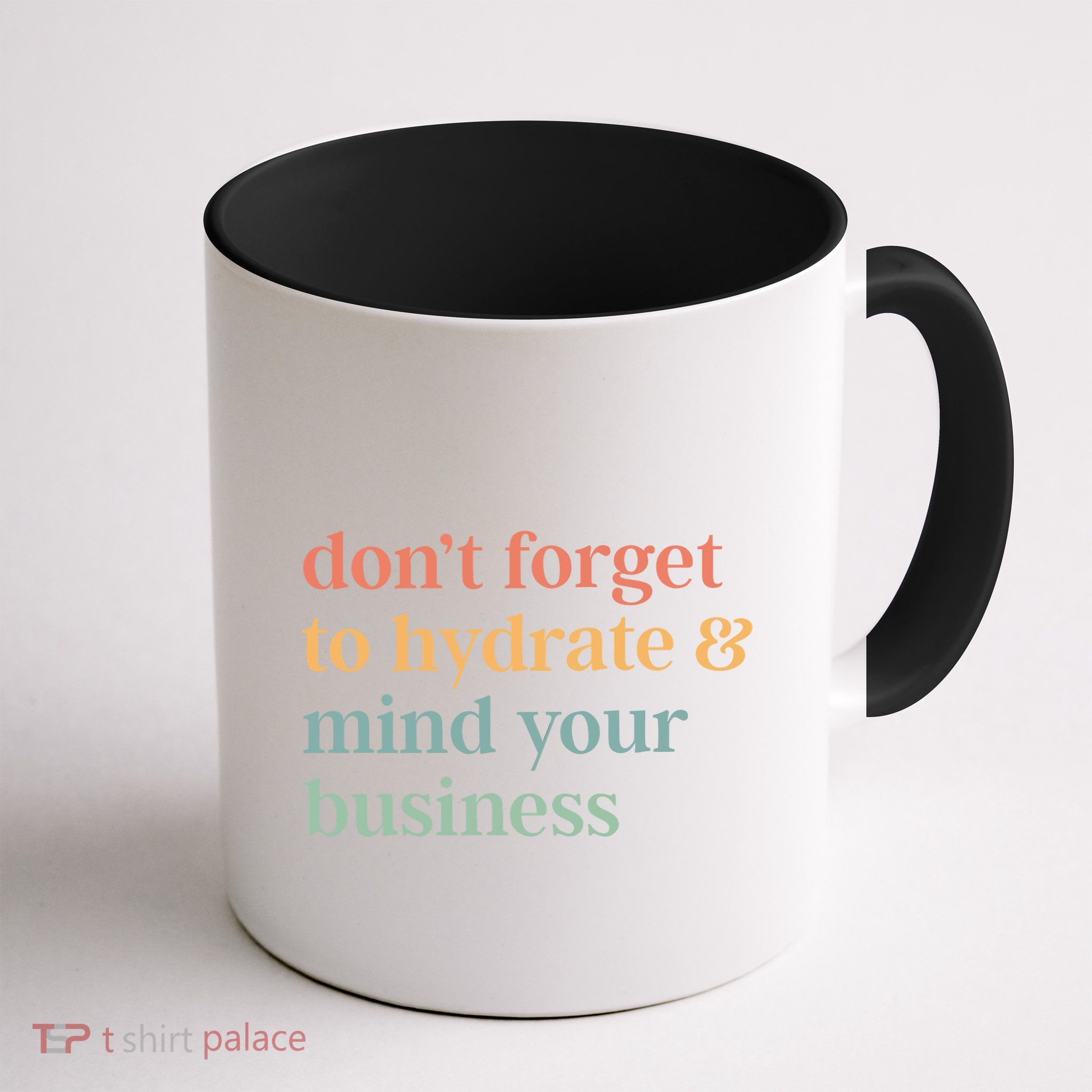DonT Forget To Hydrate And Mind Your Business Mug