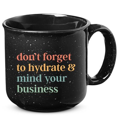 DonT Forget To Hydrate And Mind Your Business 15oz Campfire Ceramic Mug