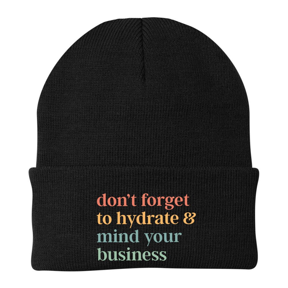 DonT Forget To Hydrate And Mind Your Business Beanie