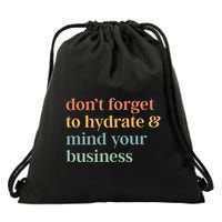 DonT Forget To Hydrate And Mind Your Business Drawstring Bag