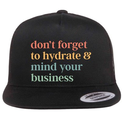 DonT Forget To Hydrate And Mind Your Business Flat Bill Trucker Hat