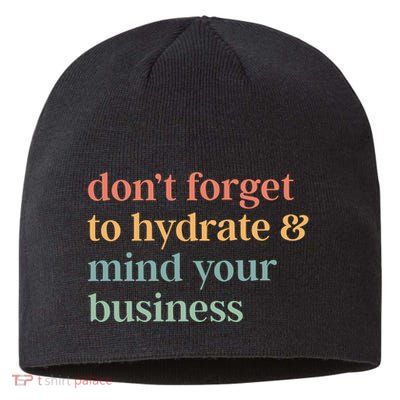 DonT Forget To Hydrate And Mind Your Business Sustainable Beanie