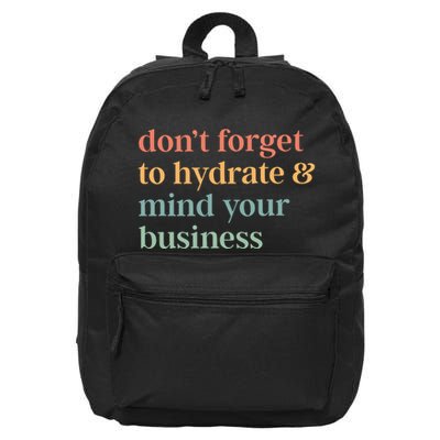 DonT Forget To Hydrate And Mind Your Business 16 in Basic Backpack