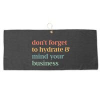 DonT Forget To Hydrate And Mind Your Business Large Microfiber Waffle Golf Towel