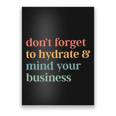 DonT Forget To Hydrate And Mind Your Business Poster