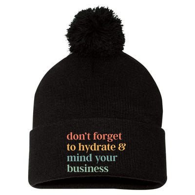 DonT Forget To Hydrate And Mind Your Business Pom Pom 12in Knit Beanie