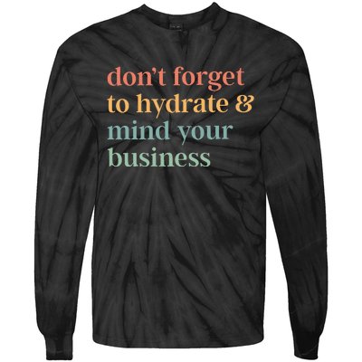 DonT Forget To Hydrate And Mind Your Business Tie-Dye Long Sleeve Shirt