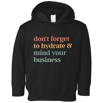 DonT Forget To Hydrate And Mind Your Business Toddler Hoodie