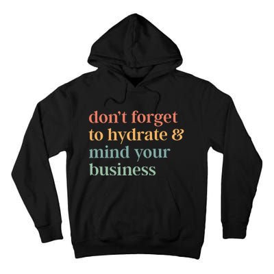 DonT Forget To Hydrate And Mind Your Business Tall Hoodie