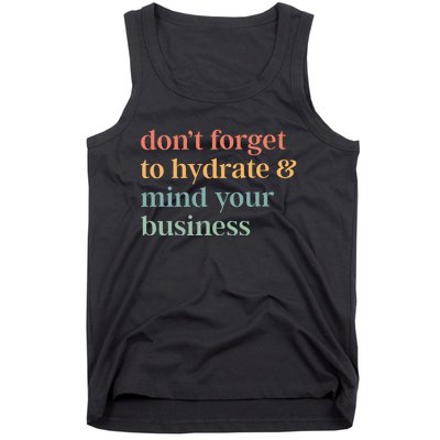 DonT Forget To Hydrate And Mind Your Business Tank Top