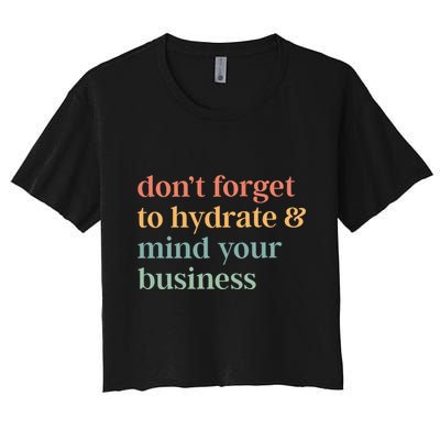 DonT Forget To Hydrate And Mind Your Business Crop Top