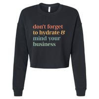DonT Forget To Hydrate And Mind Your Business Cropped Pullover Crew