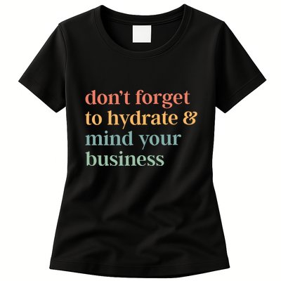 DonT Forget To Hydrate And Mind Your Business Womens T-Shirt