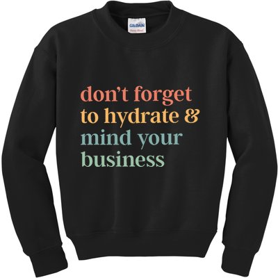 DonT Forget To Hydrate And Mind Your Business Kids Sweatshirt