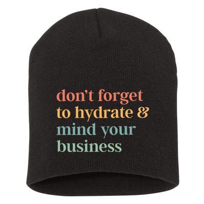 DonT Forget To Hydrate And Mind Your Business Short Acrylic Beanie