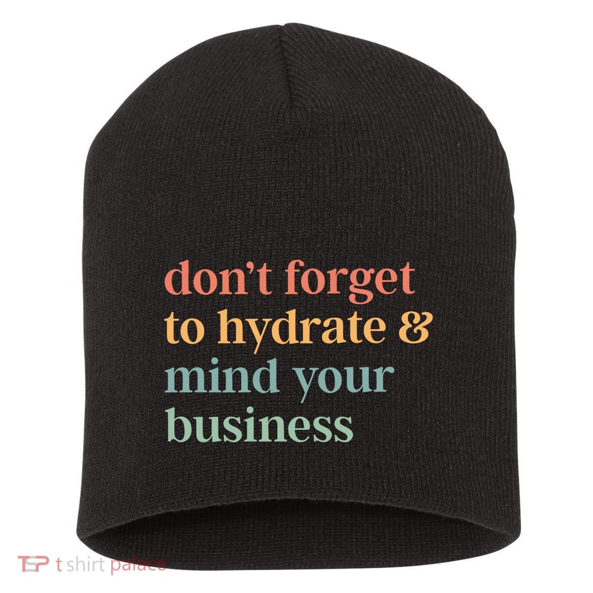 DonT Forget To Hydrate And Mind Your Business Short Acrylic Beanie