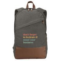 DonT Forget To Hydrate And Mind Your Business Cotton Canvas Backpack