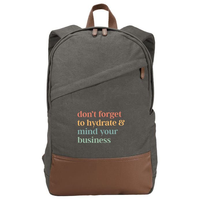 DonT Forget To Hydrate And Mind Your Business Cotton Canvas Backpack