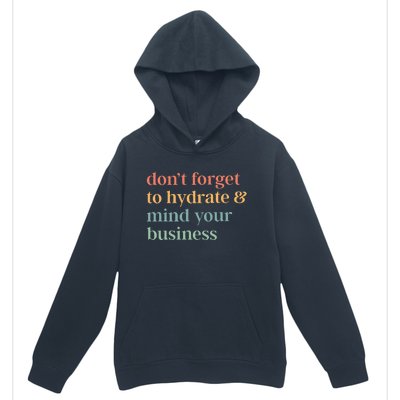 DonT Forget To Hydrate And Mind Your Business Urban Pullover Hoodie