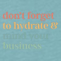 DonT Forget To Hydrate And Mind Your Business Sueded Cloud Jersey T-Shirt
