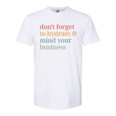 DonT Forget To Hydrate And Mind Your Business Softstyle CVC T-Shirt