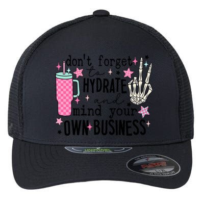 DonT Forget To Hydrate And Mind Your Own Business Flexfit Unipanel Trucker Cap