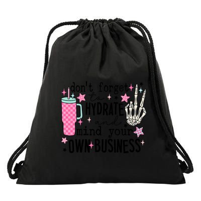 DonT Forget To Hydrate And Mind Your Own Business Drawstring Bag