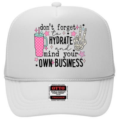 DonT Forget To Hydrate And Mind Your Own Business High Crown Mesh Back Trucker Hat