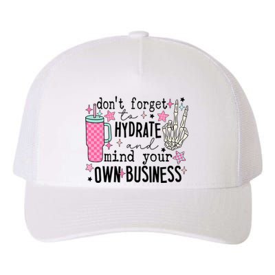 DonT Forget To Hydrate And Mind Your Own Business Yupoong Adult 5-Panel Trucker Hat