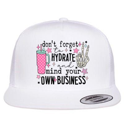 DonT Forget To Hydrate And Mind Your Own Business Flat Bill Trucker Hat