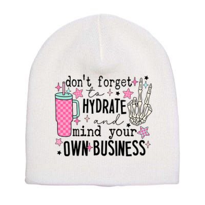 DonT Forget To Hydrate And Mind Your Own Business Short Acrylic Beanie