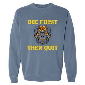 Die First Then Qui Military Veteran Skull Flower Gift Garment-Dyed Sweatshirt