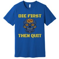 Die First Then Qui Military Veteran Skull Flower Gift Premium T-Shirt