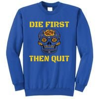 Die First Then Qui Military Veteran Skull Flower Gift Tall Sweatshirt