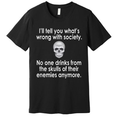 Drink From The Skull Of Your Enemies Wrong Society Premium T-Shirt